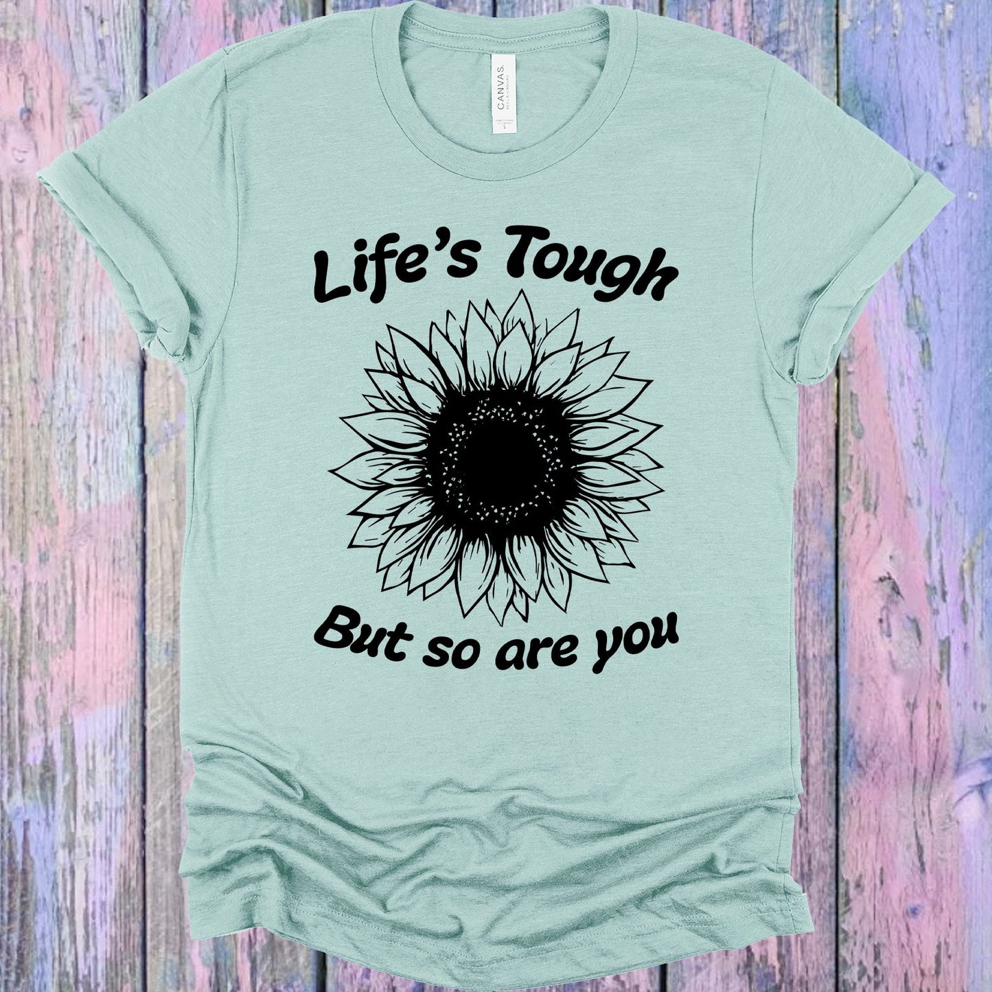 Lifes Tough But So Are You Graphic Tee Graphic Tee