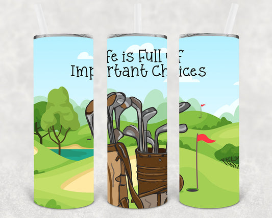 Life Is Full Of Important Choices 20 Oz Skinny Tumbler