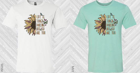 Life Is Tough Darling But So Are You Graphic Tee Graphic Tee