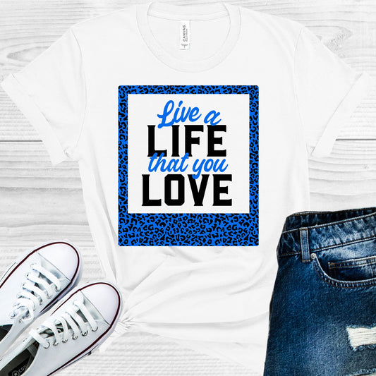 Live A Life That You Love Graphic Tee Graphic Tee