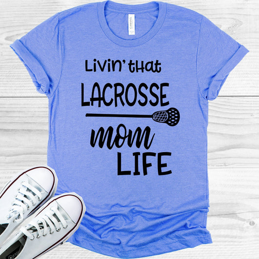 Livin That Lacrosse Mom Life Graphic Tee Graphic Tee
