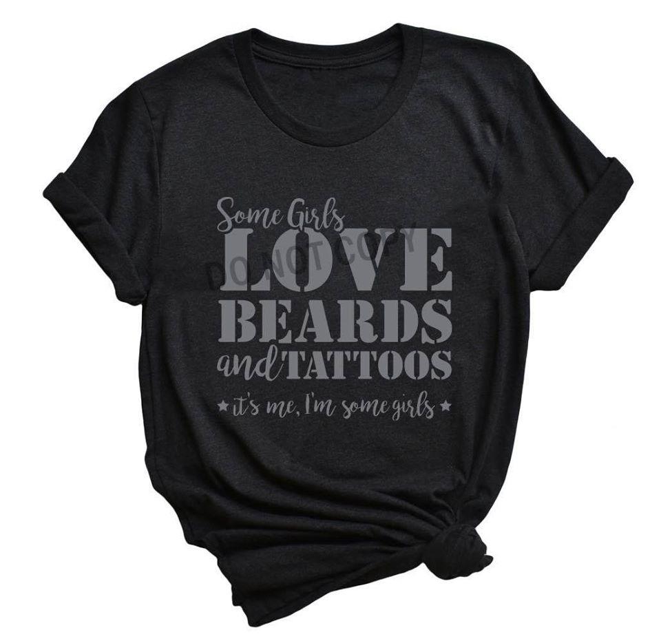 Some Girls Love Beards And Tattoos Its Me Im Graphic Tee Graphic Tee