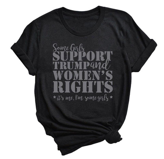 Some Girls Support Trump And Womens Rights Its Me Im Graphic Tee Graphic Tee