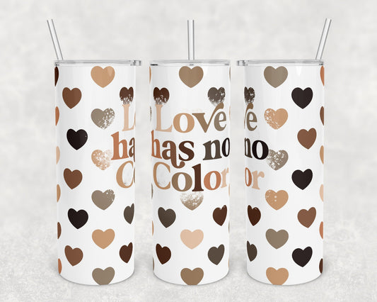 Love Has No Color 20 Oz Skinny Tumbler
