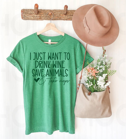 I Just Want to Drink Wine Save Animals & Take Naps Graphic Tee