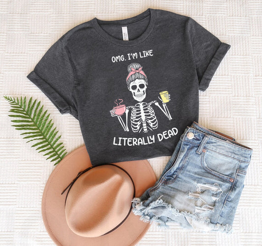 OMG I'm Like Literally Dead Graphic Tee