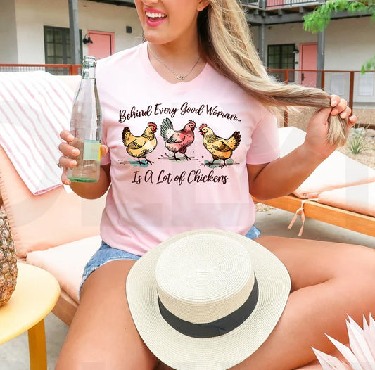 Behind Every Good Woman is a Lot of Chickens Graphic Tee