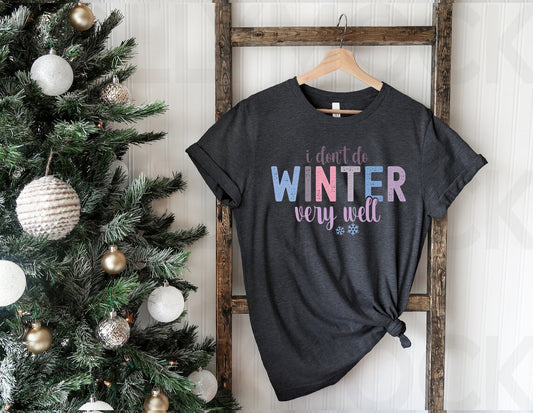 I Don't Do Winter Very Well Graphic Tee