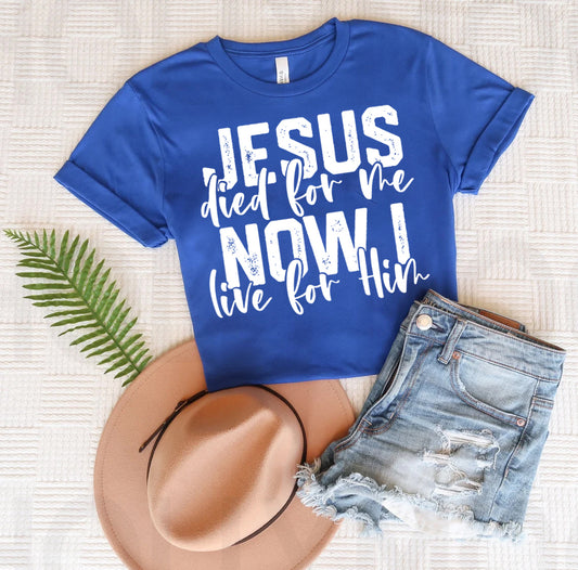 Jesus Died for Me Now I Live for Him Graphic Tee