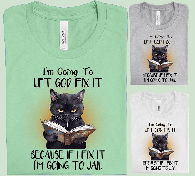 I'm Going to Let God Fix it Graphic Tee