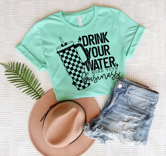Drink Your Water & Mind Your Business Graphic Tee