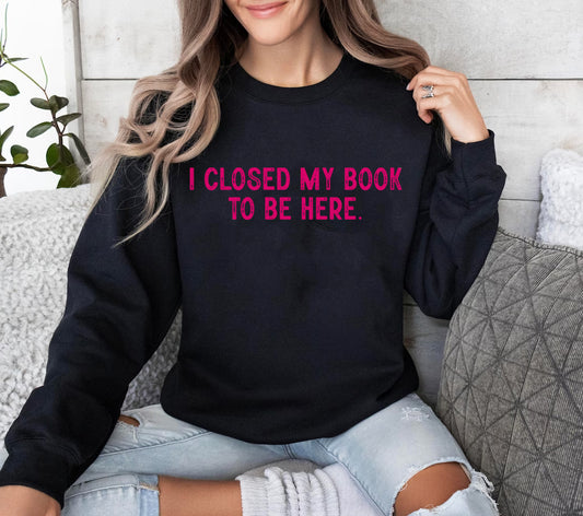 I Closed My Book to Be Here Graphic Tee
