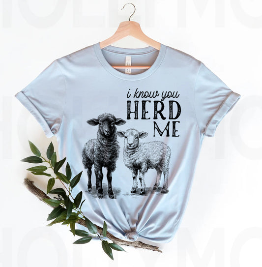 I Know You Herd Me Graphic Tee