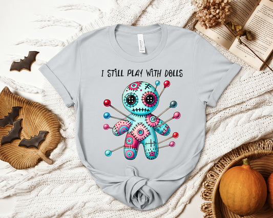 I Still Play with Dolls Graphic Tee
