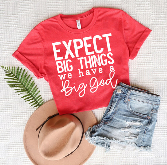 Expect Big Things We Have a Big God Graphic Tee