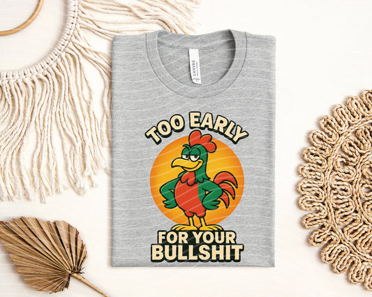 Too Early for Your Bullsh** Graphic Tee