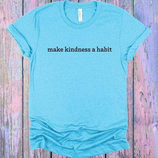 Make Kindness A Habit Graphic Tee Graphic Tee