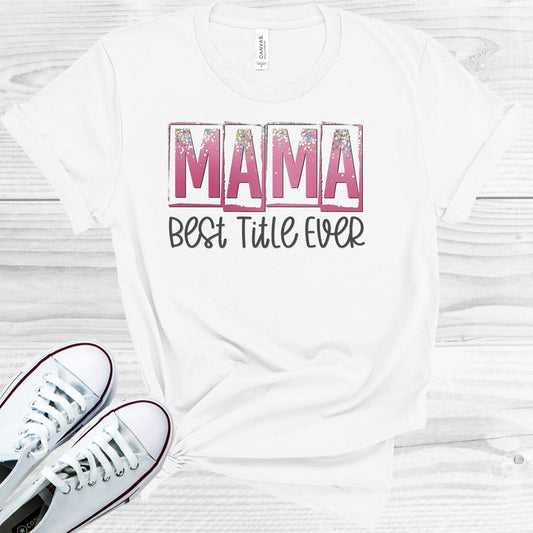 Mama Best Title Ever Graphic Tee Graphic Tee