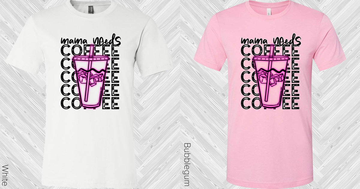 Mama Needs Coffee Graphic Tee Graphic Tee