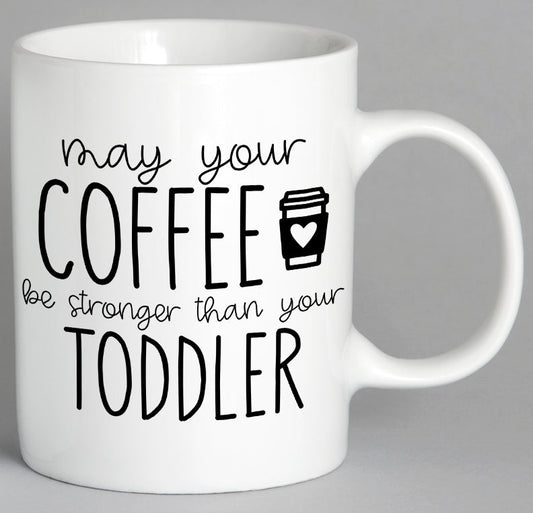 May Your Coffee Be Stronger Than Toddler Mug