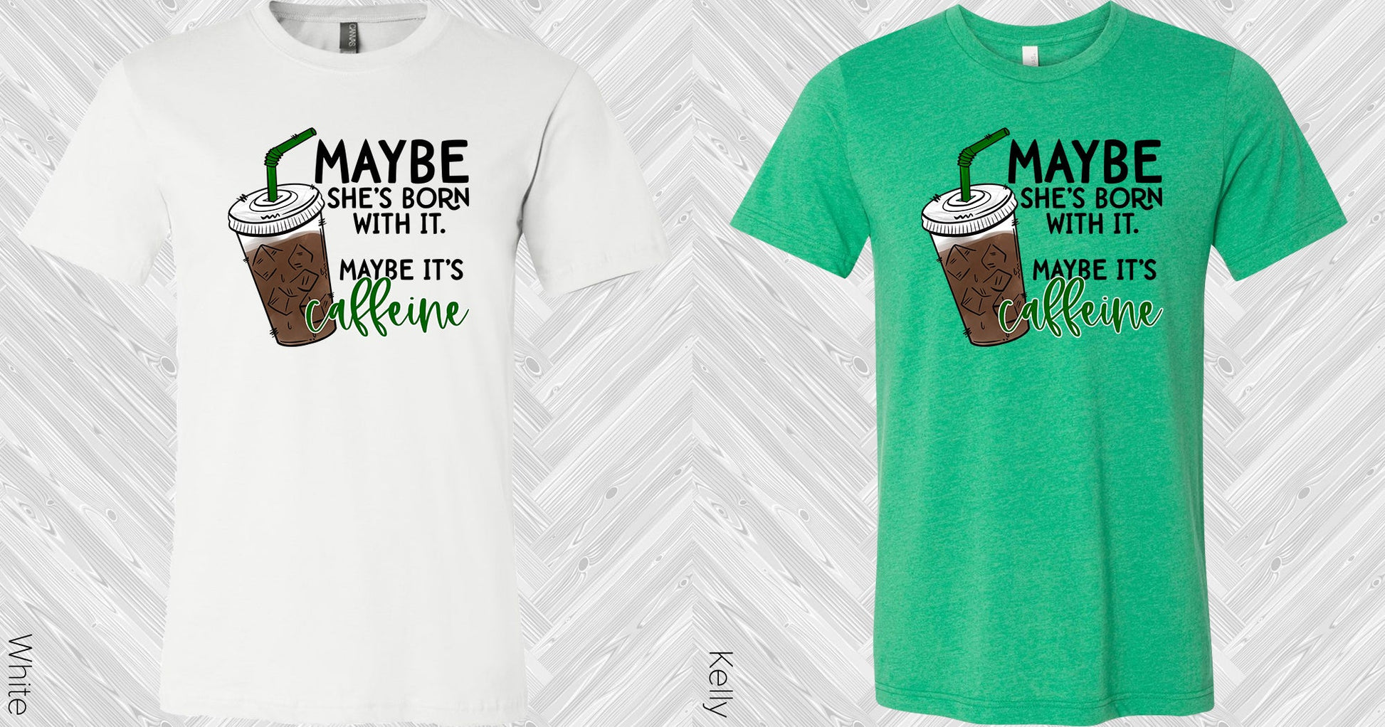 Maybe Shes Born With It Its Caffeine Graphic Tee Graphic Tee