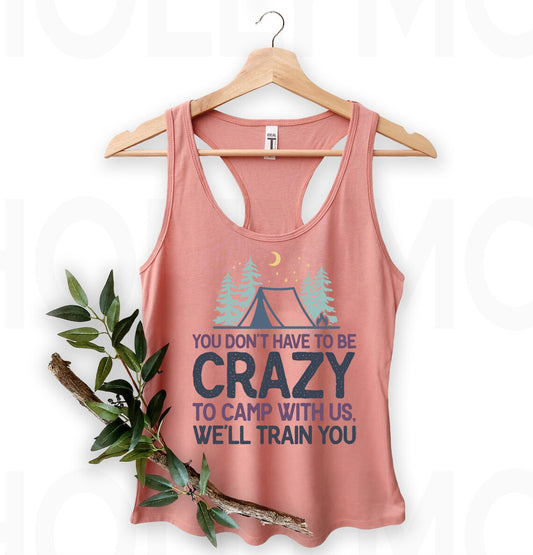You Don't Have to Be Crazy to Camp With Us Graphic Tee