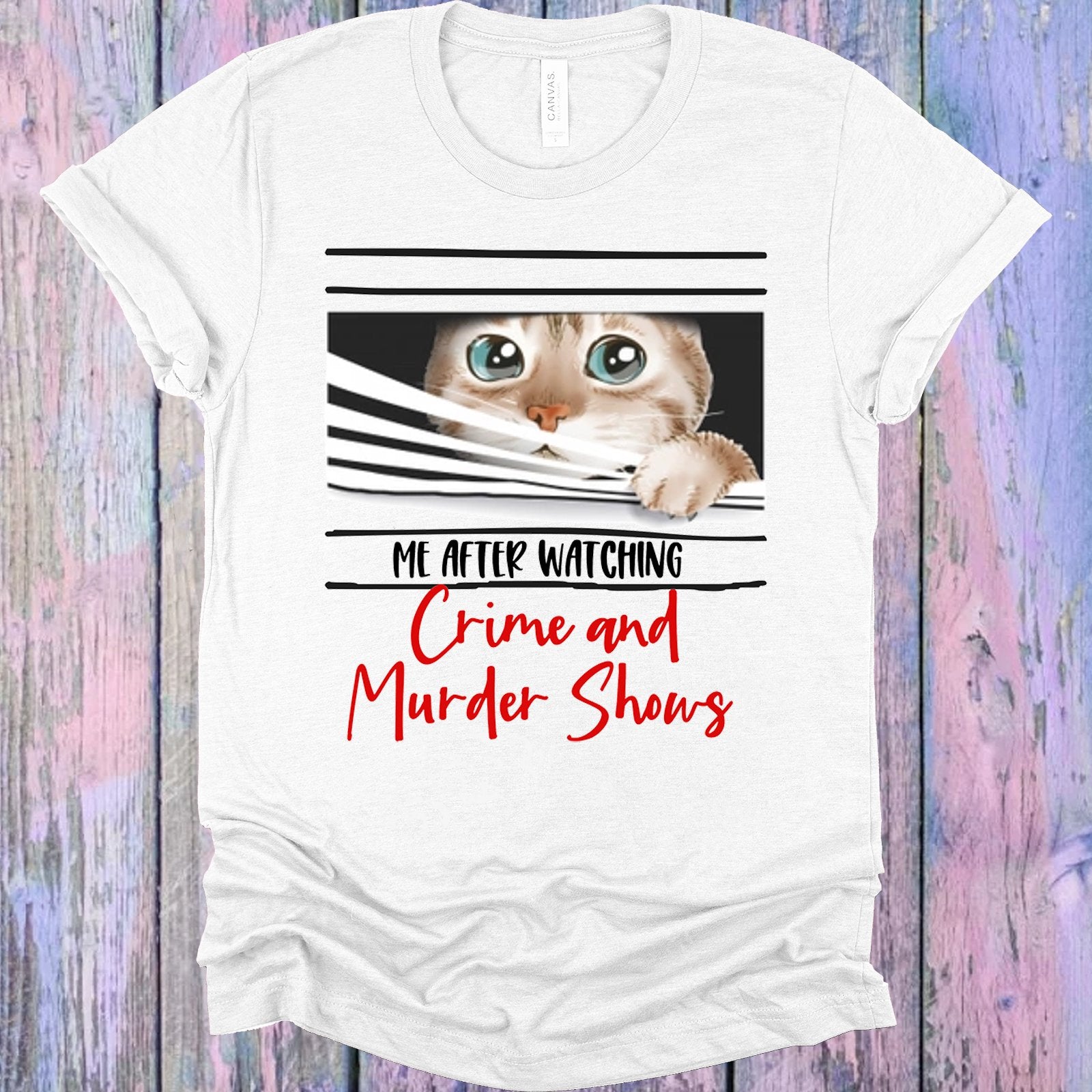 Me After Watching Crime And Murder Shows Graphic Tee Graphic Tee