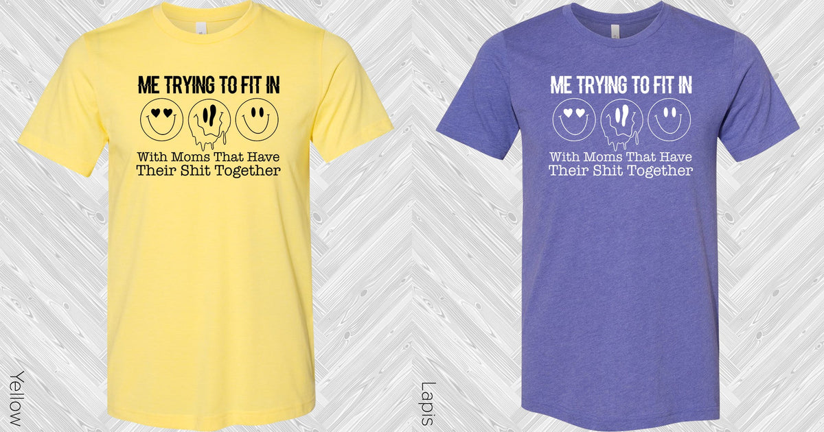 Me Trying To Fit In Graphic Tee Graphic Tee