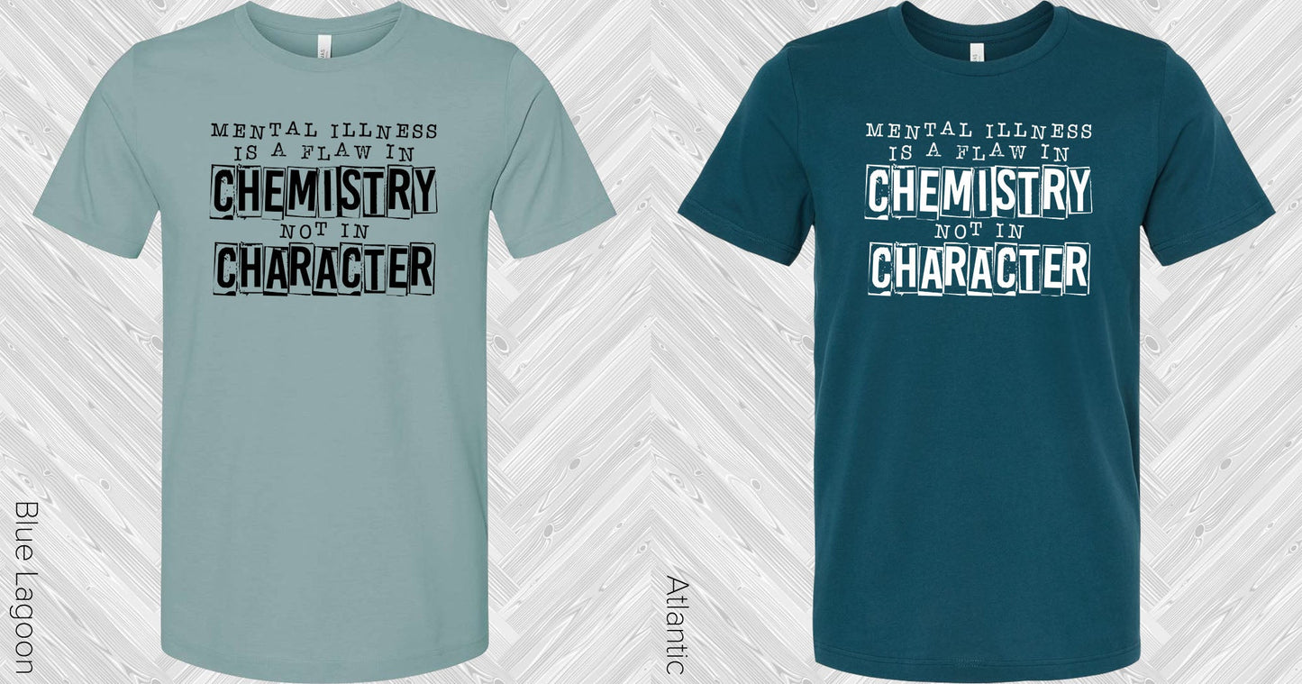 Mental Illness Is A Flaw In Chemistry Not Character Graphic Tee Graphic Tee