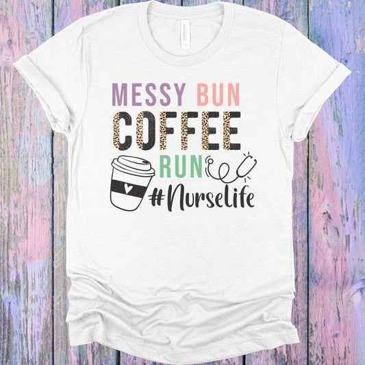 Messy Bun Coffee Run #nurselife Graphic Tee Graphic Tee