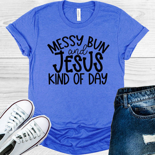 Messy Bun And Jesus Kind Of Day Graphic Tee Graphic Tee