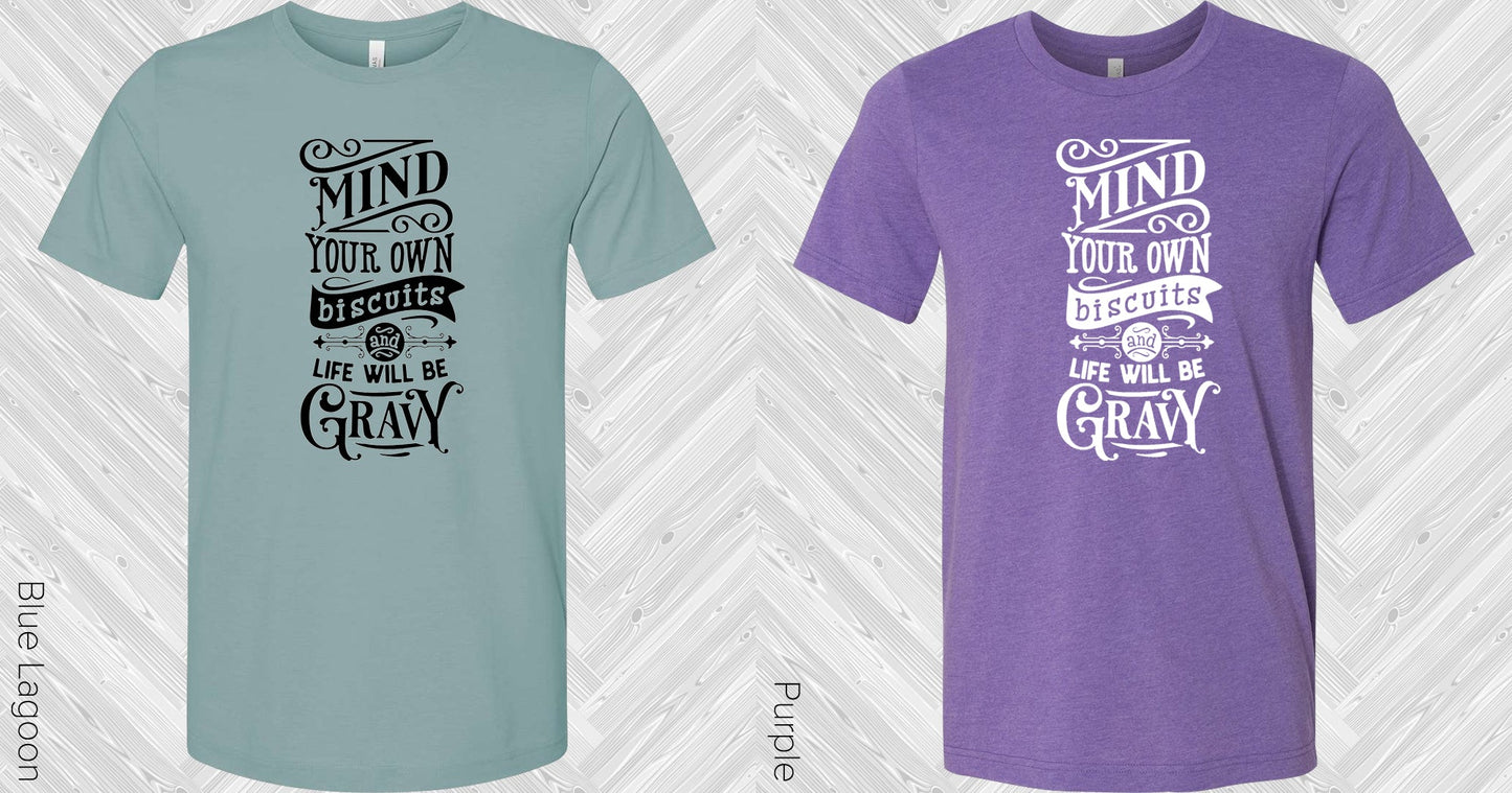 Mind Your Own Biscuits And Life Will Be Gravy Graphic Tee Graphic Tee