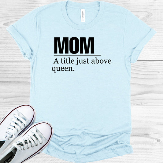 Mom A Title Just Above Queen Graphic Tee Graphic Tee