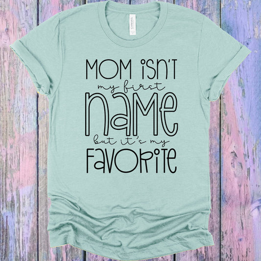 Mom Isnt My First Name But Its Favorite Graphic Tee Graphic Tee