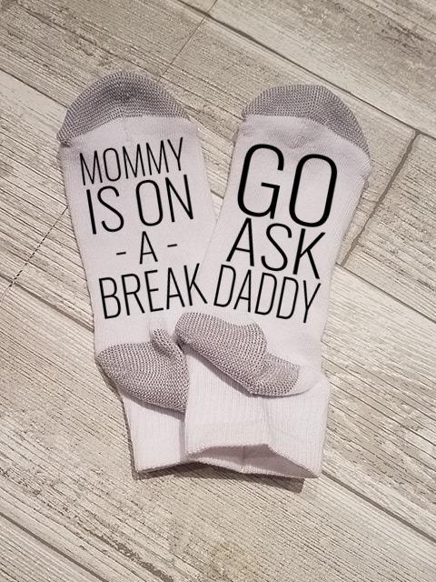 Mommy Is On A Break Go Ask Daddy Socks