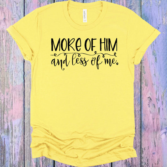 More Of Him And Less Me Graphic Tee Graphic Tee