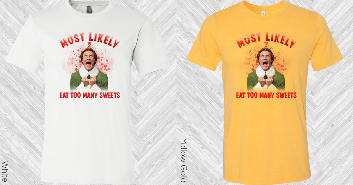 Most Likely To Eat Too Many Sweets Graphic Tee Graphic Tee