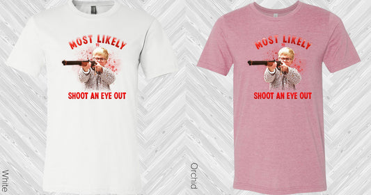 Most Likely To Shoot An Eye Out Graphic Tee Graphic Tee
