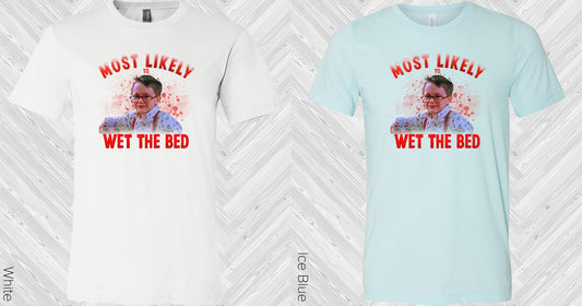 Most Likely To Wet The Bed Graphic Tee Graphic Tee