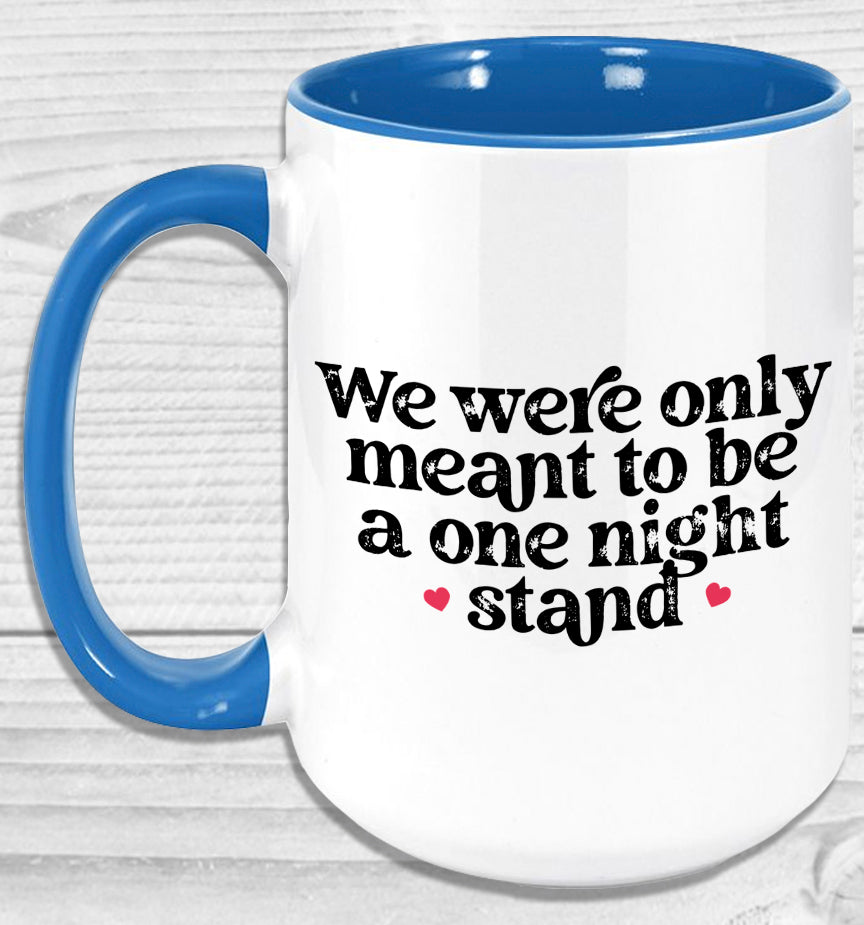 We Were Only Meant To Be A One Night Stand Mug Coffee