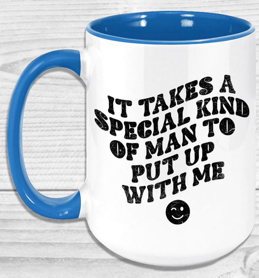 It Takes A Special Kind Of Man To Put Up With Me Mug Coffee