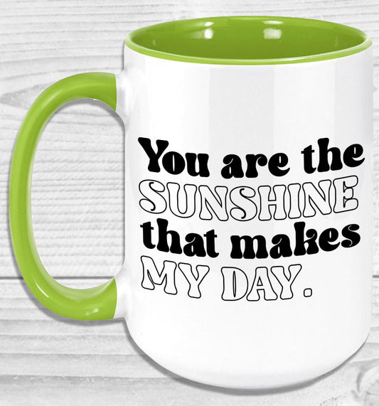 You Are The Sunshine That Makes My Day Mug Coffee