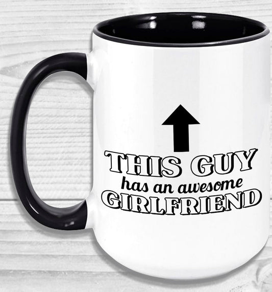 This Guy Has An Awesome Girlfriend Mug Coffee