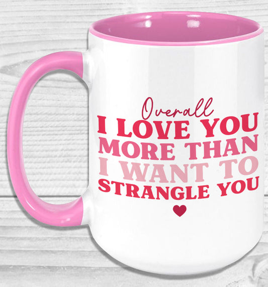 Overall I Love You More Than Want To Strangle Mug Coffee
