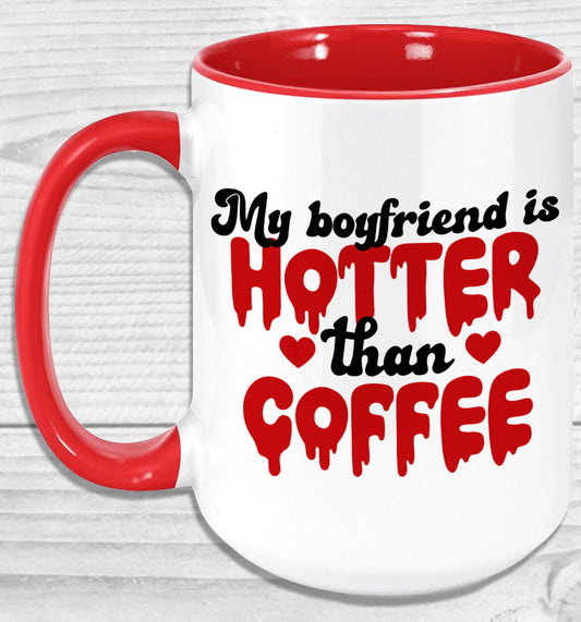 My Boyfriend Is Hotter Than Coffee Mug
