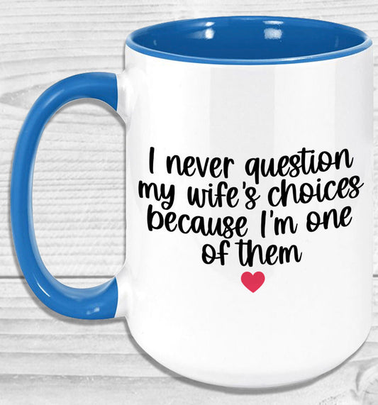 I Never Question My Wifes Choices Mug Coffee