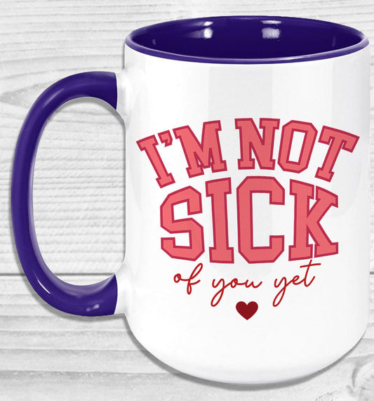 Im Not Sick Of You Yet Mug Coffee