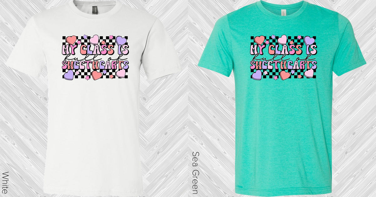 My Class Is Full Of Sweethearts Graphic Tee Graphic Tee