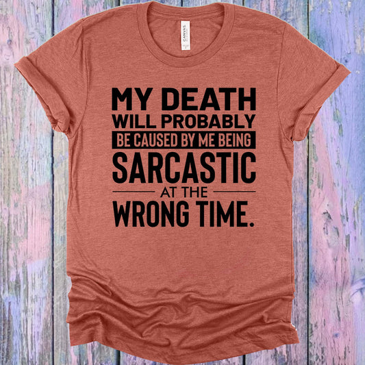 My Death Will Probably Caused By Me Being Sarcastic At The Wrong Time Graphic Tee Graphic Tee