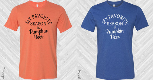 My Favorite Season Is Pumpkin Beer Graphic Tee Graphic Tee